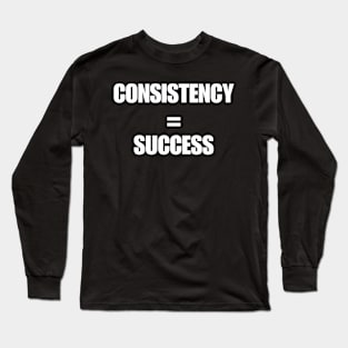 CONSISTENCY=SUCCESS Long Sleeve T-Shirt